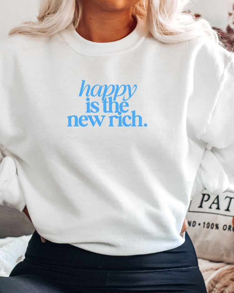 “Happy Is The New Rich” Sweatshirt/Hoodie