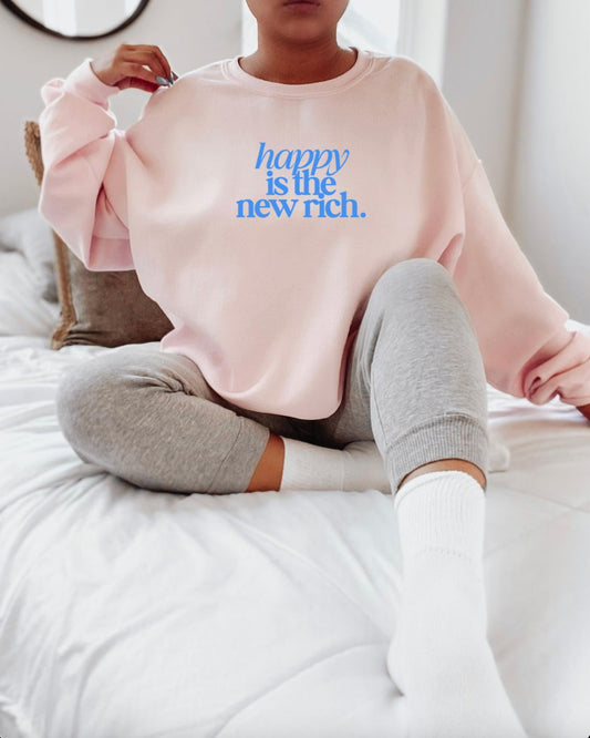 “Happy Is The New Rich” Sweatshirt/Hoodie