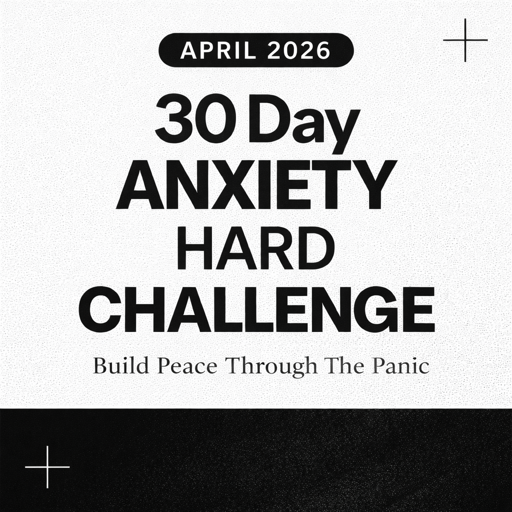 30-Day Anxiety Hard Challenge™ : APRIL EDITION